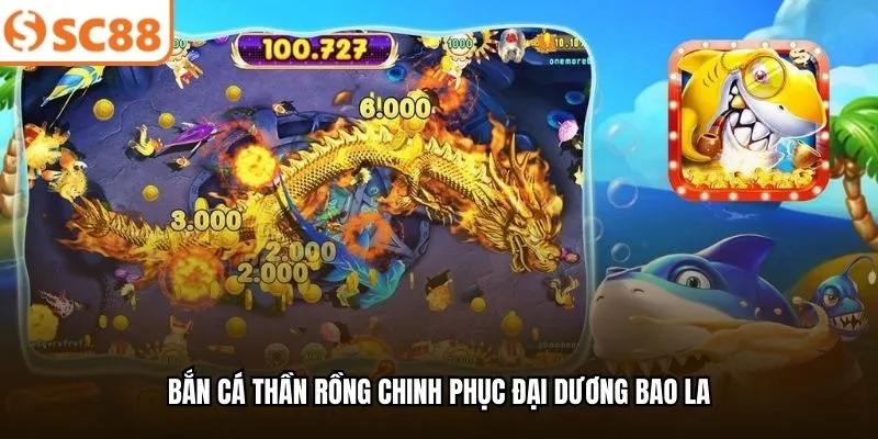 Bắn cá Thần Rồng chinh phục đại dương bao la