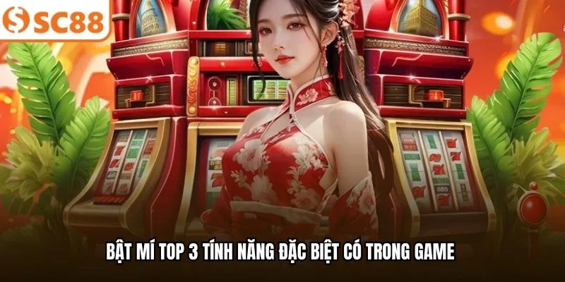 Bật mí top 3 tính năng đặc biệt có trong game 