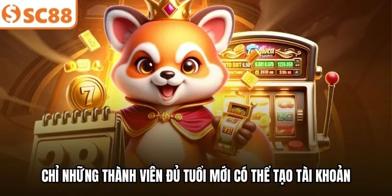 Chỉ những thành viên đủ tuổi mới có thể tạo tài khoản