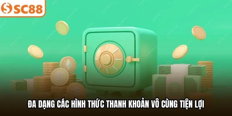Đa dạng các hình thức thanh khoản vô cùng tiện lợi