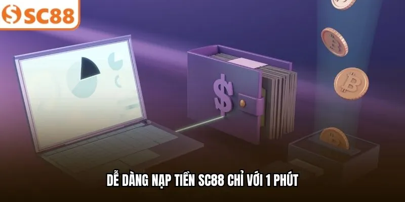 Dễ dàng nạp tiền SC88 chỉ với 1 phút
