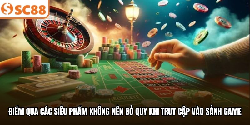 Điểm qua các siêu phẩm không nên bỏ quy khi truy cập vào sảnh game