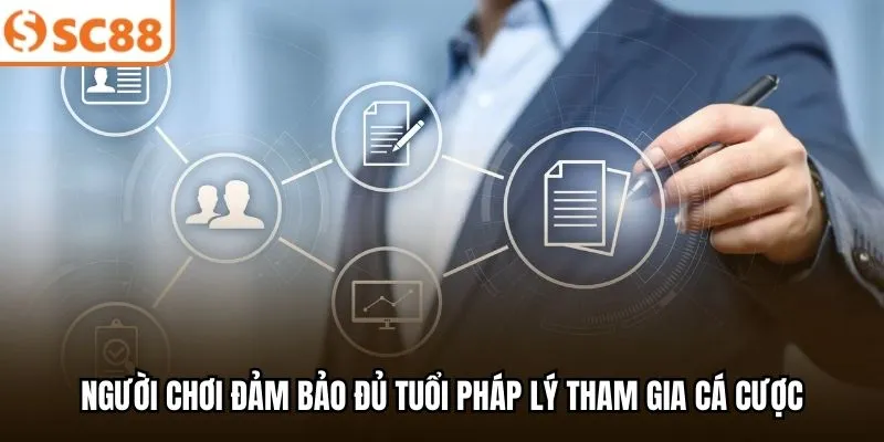 Người chơi đảm bảo đủ tuổi pháp lý tham gia cá cược