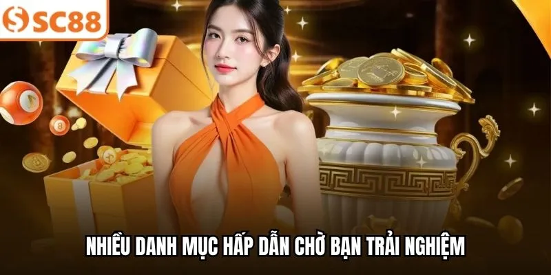 Nhiều danh mục hấp dẫn chờ bạn trải nghiệm