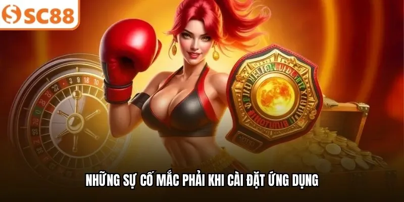 Những sự cố mắc phải khi cài đặt ứng dụng