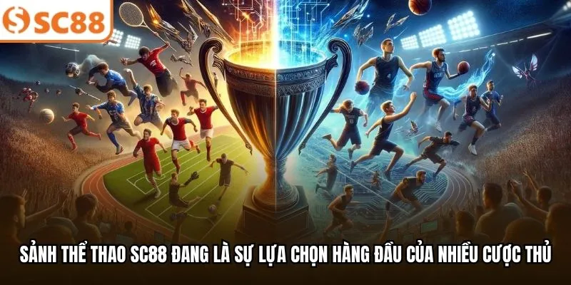 Sảnh thể thao SC88 đang là sự lựa chọn hàng đầu của nhiều cược thủ